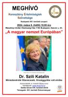 Meghívó, Keresztény Értelmiségiek Szövetsége, Budapest XVI. kerületi csoport, 2024. május 6. (hétfő) 18 óra, Meszlényi Zoltán Közösségi Ház (1163 Budapest, Sasvár u. 23.), „A magyar nemzet Európában”, Dr. Szili Katalin, Miniszterelnöki főtanácsadó, Országgyűlés volt elnöke, közreműködik: Dr. Kratofil Ottóné (vers), honlapunk: www.kesz16.hu, Szőke István XVI. kerületi elnök, támogató: XVI. kerületi Önkormányzat