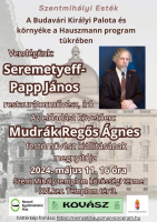 A képen található szöveg: Szentmihályi Esték, A Budavári Királyi Palota és környéke a Hauszmann program tükrében, vendégünk: Seremetyeff-Papp János, restaurátorművész, író. Az előadást követően Mudrák Regős Ágnes festőművész kiállításának megnyitója. 2024. május 11. 16 óra, Szent Mihály templom közösségi terme, XVI. ker. Templom tér 3.