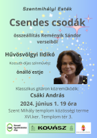 a kreatív szövege: Szentmihályi Esték, Csendes csodák - összeállítás Reményik Sándor verseiből, Hűvösvölgyi Ildikó, Kossuth-díjas színművész önálló estje, klasszikus gitáron közreműködik: Csáki András, 2024. június 1. 19.óra, Szent Mihály templom közösségi terme, XVI. ker. Templom tér 3.