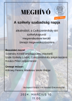 Meghívó a székely szabadság napja alkalmából, a Csíkszentmihály téri székelykapunál megrendezésre kerülő ünnepi megemlékezésünkre. Beszédet mond: Szatmáry Kristóf országgyűlési képviselő, Izsák-Székely Lóránt, Csíkszentmihály polgármestere, Kovács, Péter polgármester, Ünnepi műsor: Kölcsey Ferenc Általános Iskola diákjai, Budapest Főváros XVI. kerületi Önkormányzat, 2024. március 10. 11.00