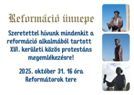 Reformáció ünnepe - Szeretettel hívunk mindenkit a reformáció alkalmából tartott XVI. kerületi közös protestáns megemlékezésre! 2025. október 31. 16 óra Reformátorok tere