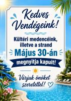 a kreatívon olvasható szöveg: Kedves Vendégeink! Kültéri medencéink, illetve a strand május 30-án megnyitja kapuit! Várjuk Önöket szeretettel!
