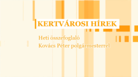 Heti összefoglaló Kovács Péter polgármesterrel