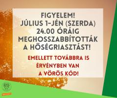 A kreatívon olvasható szöveg: FIGYELEM!  július 1-jén (szerda) 24.00 óráig meghosszabbították a hőségriasztást! Emellett továbbra is érvényben van a vörös kód!