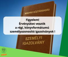 Figyelem! Érvényüket vesztik  a régi, könyvformátumú  személyazonosító igazolványok !