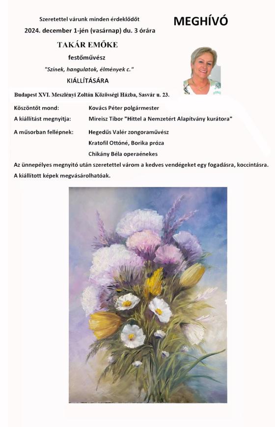 Szeretettel várunk minden érdeklődőt 2024. december 1-jén (vasárnap) du. 3 órára TAKÁR EMŐKE festőművész "Színek, hangulatok, élmények" c. KIÁLLÍTÁSÁRA plakát