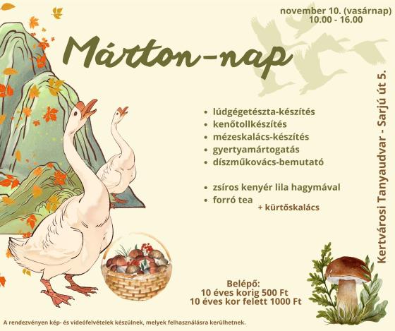 Márton-nap november 10. (vasárnap) 10.00 - 16.00 lúdgégetészta-készítés kenőtollkészítés mézeskalács-készítés gyertyamártogatás díszműkovács-bemutató zsíros kenyér lila hagymával forró tea + kürtőskalács Belépő: 10 éves korig 500 Ft 10 éves kor felett 1000 Ft A rendezvényen kép- és videófelvételek készülnek, melyek felhasználásra kerülhetnek. Kertvárosi Tanyaudvar - Sarjú út 5.