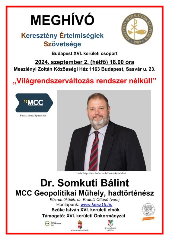 a kreatívon található szöveg: MEGHÍVÓ, Keresztény Értelmiségiek Szövetsége, Budapest XVI. kerületi csoport, 2024. szeptember 2. (hétfő) 18.00 óra, Meszlényi Zoltán Közösségi Ház, 1163 Budapest, Sasvár utca 23., "Világrendszer-változás rendszer nélkül!", Dr. Somkuti Bálint, MCC Geopolitikai Műhely, hadtörténész, közreműködik: dr. Kratofil Ottóné (vers), honlapunk: www.kesz16.hu, Szőke István, XVI. kerületi elnök, támogató: XVI. kerületi Önkormányzat