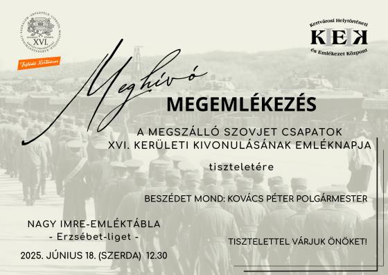 Meghívó  Nagy Imre-emléktábla - Erzsébet-liget - MEGEMLÉKEZÉS a megszálló szovjet csapatok  XVI. kerületi kivonulásának emléknapja tiszteletére 2025. június 18. (SZERDA)  12.30 tisztelettel várjuk önöket! beszédet mond: Kovács Péter polgármester 