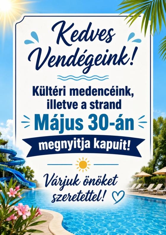a kreatívon olvasható szöveg: Kedves Vendégeink! Kültéri medencéink, illetve a strand május 30-án megnyitja kapuit! Várjuk Önöket szeretettel!