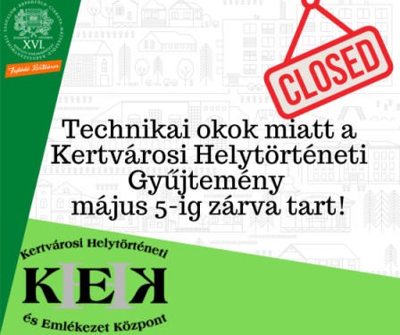 Technikai okokból a Kertvárosi Helytörténeti Gyűjtemény május 5-ig zárva tart.