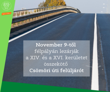 November 9-től  félpályán lezárják a XIV. és a XVI. kerületet összekötő  Csömöri úti felüljárót