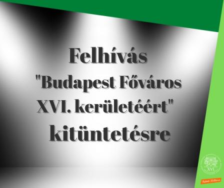 Felhívás &quot;Budapest Főváros XVI. kerületéért&quot; cím adományozására