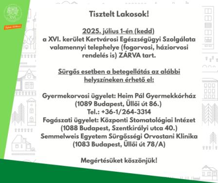 A XVI. kerület Kertvárosi Egészségügyi Szolgálata, valamint a háziorvosi és a fogorvosi rendelők valamennyi telephelye 2025. július 1. napján zárva tart