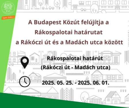 A Budapest Közút felújítja a Rákospalotai határutat a Rákóczi út és a Madách utca között Rákospalotai határút  (Rákóczi út - Madách utca) 2025. 05. 25. - 2025. 06. 01.