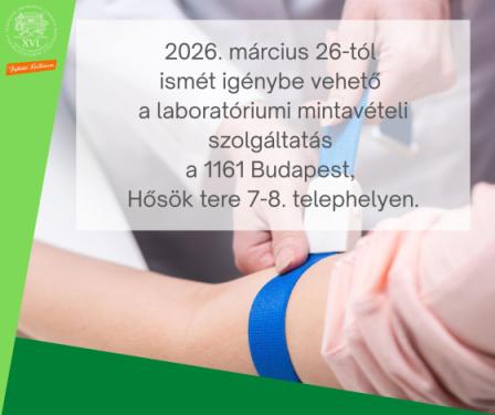 2026. március 26-tól  ismét igénybe vehető  a laboratóriumi mintavételi szolgáltatás  a 1161 Budapest,  Hősök tere 7-8. telephelyen.
