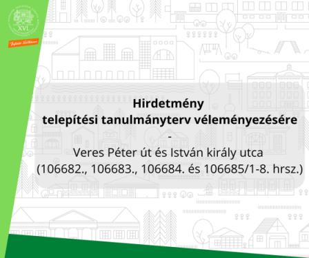 Hirdetmény  telepítési tanulmányterv véleményezésére - Veres Péter út és István király utca  (106682., 106683., 106684. és 106685/1-8. hrsz.)