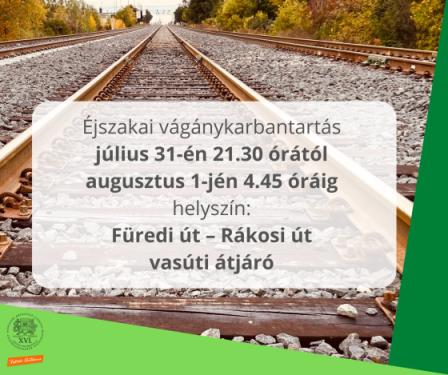 Éjszakai vágánykarbantartás  július 31-én 21.30 órától  augusztus 1-jén 4.45 óráig  helyszín:   Füredi út – Rákosi út  vasúti átjáró